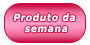 Produto da semana